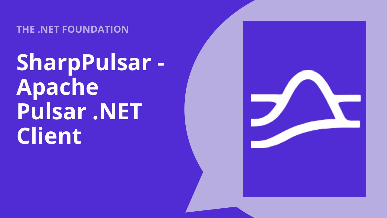 SharpPulsar - Apache Pulsar .NET Client